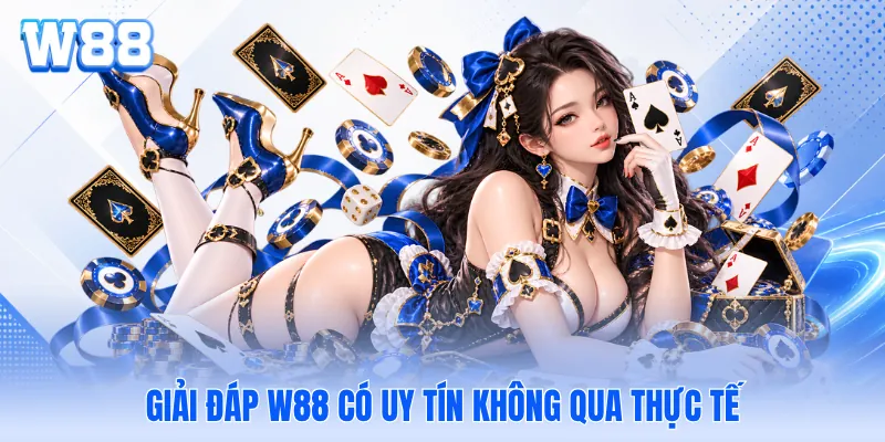 Giải đáp W88 có uy tín không qua thực tế